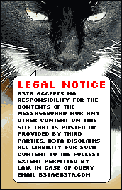 Legal Notice! B3ta accepts no responsibility for the contents of the messageboard nor any other content on this site that is posted or provided by third parties. B3ta disclaims all liability for such content to the fullest extent permitted by law. In case of query email b3ta@b3ta.com